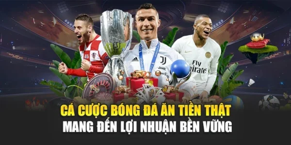 Cá Cược Bóng Đá Ăn Tiền Thật Mang Đến Lợi Nhuận Bền Vững
