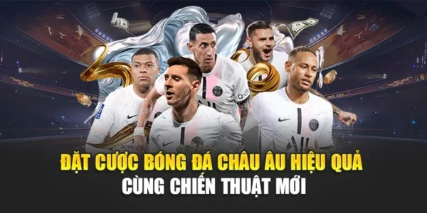 Đặt Cược Bóng Đá Châu Âu Hiệu Quả Cùng Chiến Thuật Mới