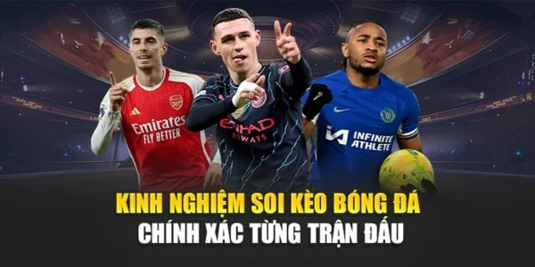 Kinh Nghiệm Soi Kèo Bóng Đá Chính Xác Từng Trận Đấu