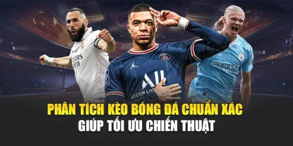 Phân Tích Kèo Bóng Đá Chuẩn Xác Giúp Tối Ưu Chiến Thuật